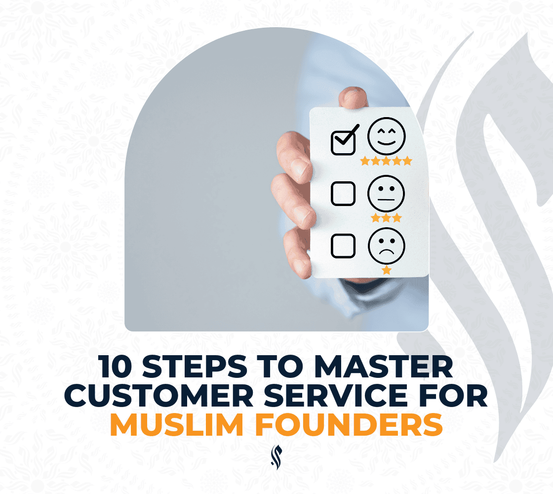 10 Steps to Master Customer Service for Muslim Founders